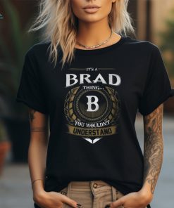 Its A Brad Thing You Wouldnt Understand Name Unisex T Shirt