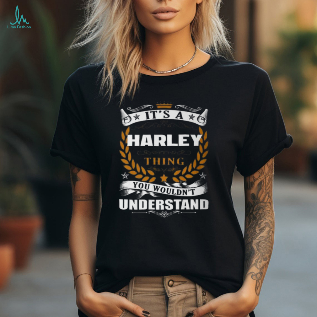 Its A Harley Thing You Wouldnt Understand Harley For Harley Unisex T Shirt Its A Harley Thing You Wouldnt Understand Harley For Harley Unisex T Shirt