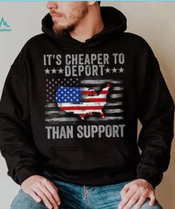 It’s Cheaper To Deport Than Support T Shirt