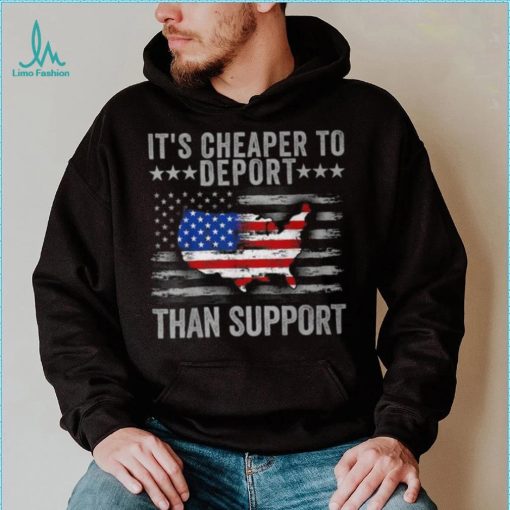 It’s Cheaper To Deport Than Support T Shirt