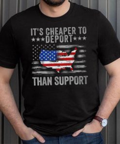 It’s Cheaper To Deport Than Support T Shirt
