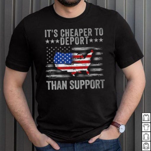 It’s Cheaper To Deport Than Support T Shirt