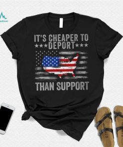 It's Cheaper To Deport Than Support T Shirt