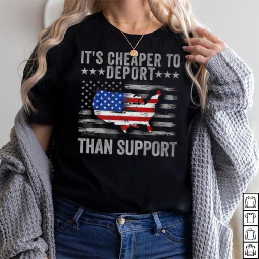 It’s Cheaper To Deport Than Support T Shirt