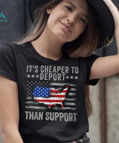 It's Cheaper To Deport Than Support T Shirt