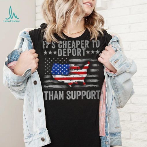 It’s Cheaper To Deport Than Support T Shirt