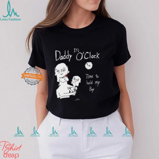 It’s Daddy O’clock Time To Hold My Boy Shirt