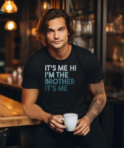 Its Me Hi Im The Brother Its Me Daddy Dad Brother T Shirt