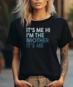 Its Me Hi Im The Brother Its Me Daddy Dad Brother T Shirt