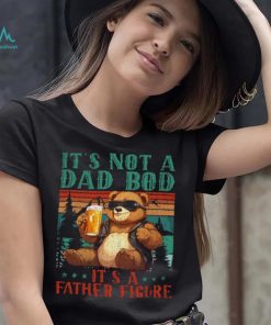 It’s Not A Dad Bod It’s Father Figure Funny Bear Beer Lovers T shirt