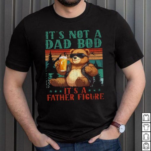 It’s Not A Dad Bod It’s Father Figure Funny Bear Beer Lovers T shirt