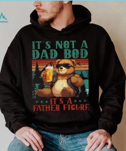 It’s Not A Dad Bod It’s Father Figure Funny Bear Beer Lovers T shirt