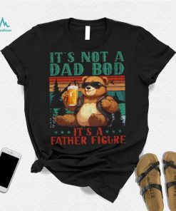 It’s Not A Dad Bod It’s Father Figure Funny Bear Beer Lovers T shirt