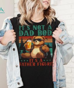 It’s Not A Dad Bod It’s Father Figure Funny Bear Beer Lovers T shirt