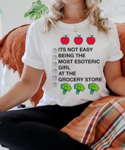 Its Not Easy Being The Most Esoteric Girl At The Grocery Store Shirt