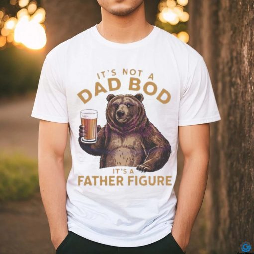 Its not a dad bod bear meme 2024 shirt