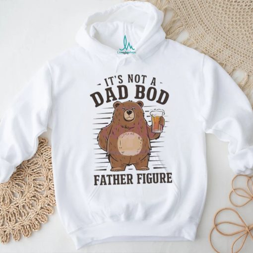Its not a dad bod father figure 2024 shirt