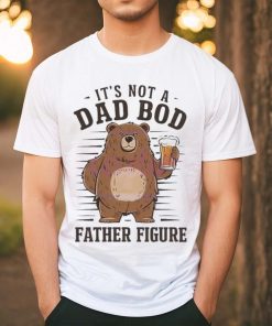 Its not a dad bod father figure 2024 shirt