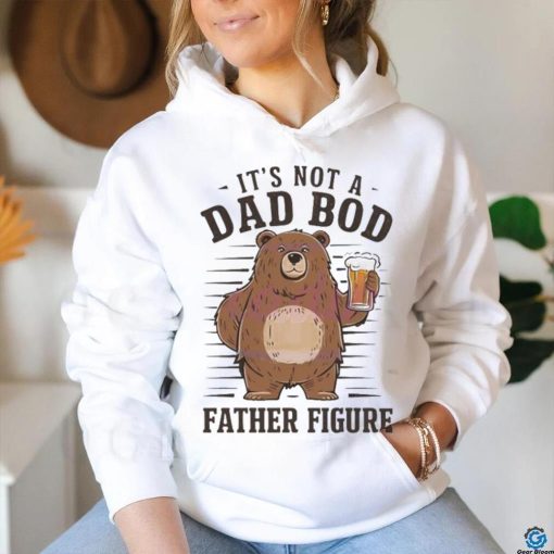 Its not a dad bod father figure 2024 shirt