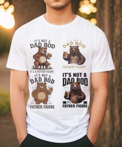 Its not a dad bod its a father figure 2024 shirt