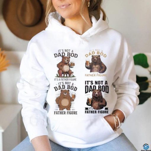 Its not a dad bod its a father figure 2024 shirt
