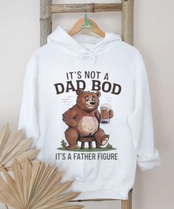 Its not a dad bod its a father figure beer bear 2024 shirt