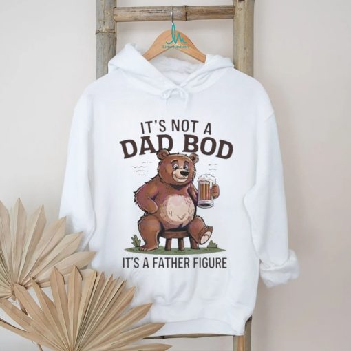 Its not a dad bod its a father figure beer bear 2024 shirt
