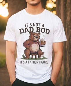 Its not a dad bod its a father figure beer bear 2024 shirt