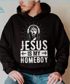 Jesus Is My Homeboy I Jesus T Shirt
