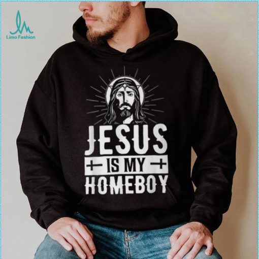 Jesus Is My Homeboy I Jesus T Shirt