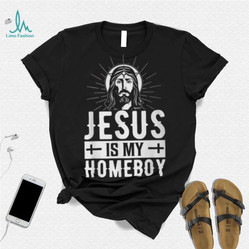 Jesus Is My Homeboy I Jesus T Shirt