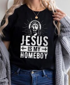Jesus Is My Homeboy I Jesus T Shirt