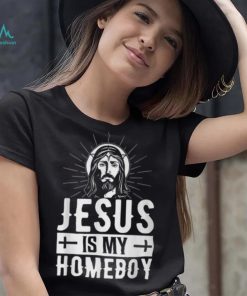 Jesus Is My Homeboy I Jesus T Shirt