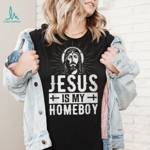 Jesus Is My Homeboy I Jesus T Shirt