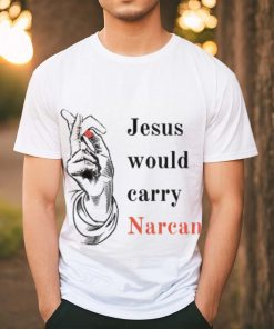 Jesus would carry narcan shirt