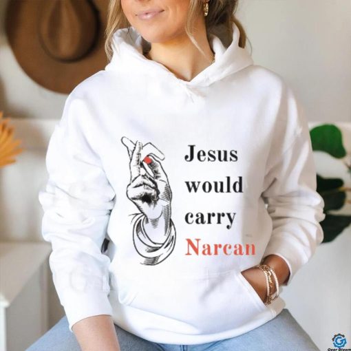 Jesus would carry narcan shirt