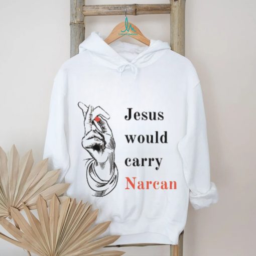 Jesus would carry narcan shirt