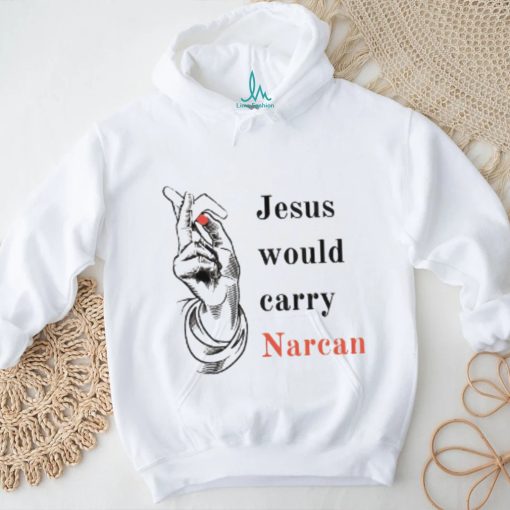 Jesus would carry narcan shirt