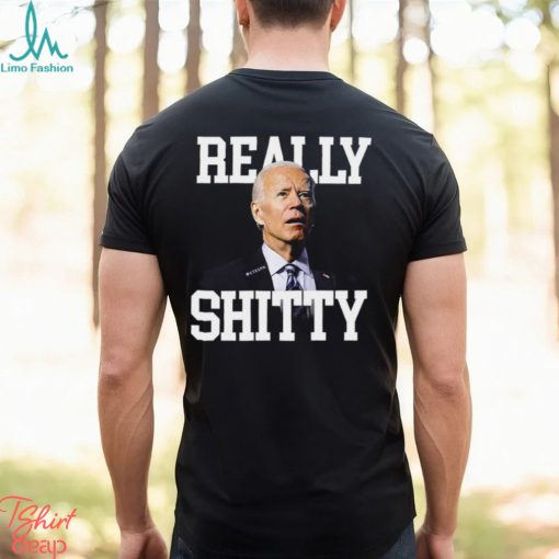 Joe Biden Really Shitty Shirt