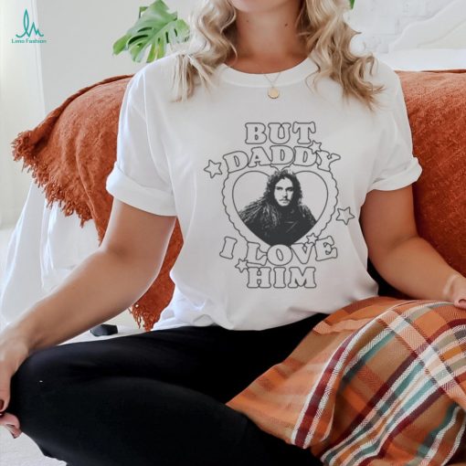 Jon Snow But Daddy I Love Him Shirt