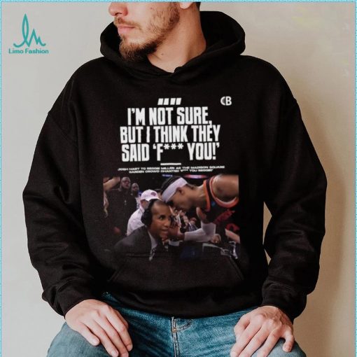 Josh hart to reggie miller as the madison I’m not sure but I think they said fuck you shirt