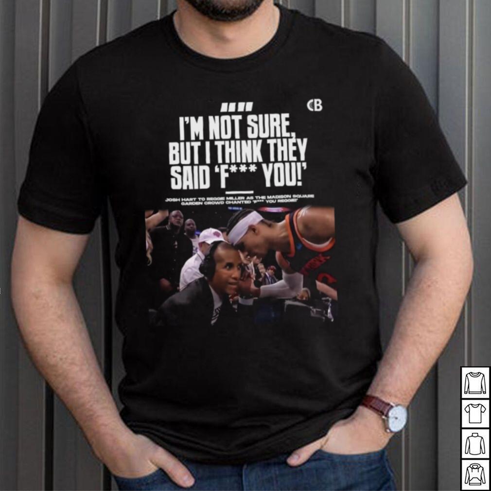 Josh hart to reggie miller as the madison I’m not sure but I think they said fuck you shirt Josh hart to reggie miller as the madison I’m not sure but I think they said fuck you shirt