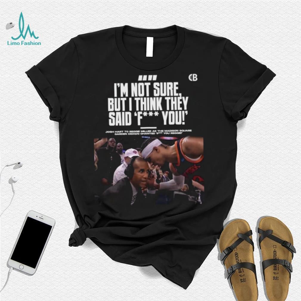 Josh hart to reggie miller as the madison I’m not sure but I think they said fuck you shirt Josh hart to reggie miller as the madison I’m not sure but I think they said fuck you shirt