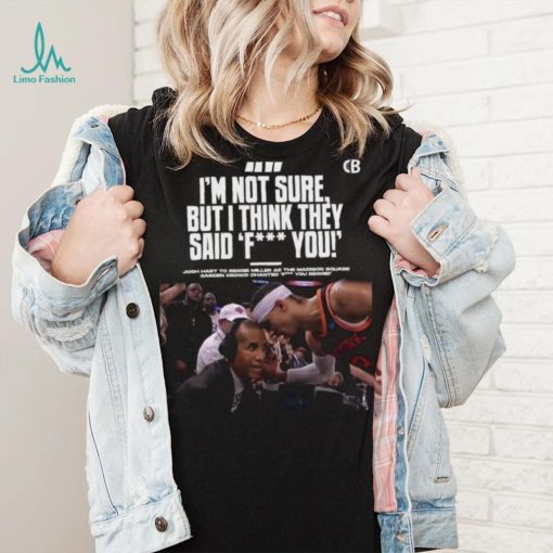 Josh hart to reggie miller as the madison I’m not sure but I think they said fuck you shirt