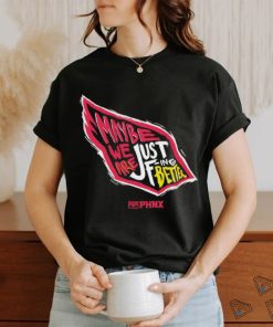 Just Better May Be We Are Just Fing Better Phnx Cardinals T shirt