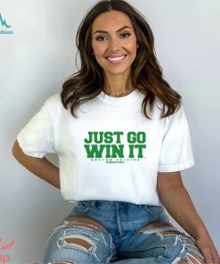 Just Go Win It Slogan Shirt