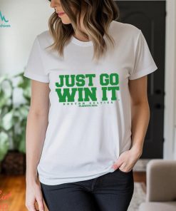 Just Go Win It Slogan Shirt, hoodie, sweater, long sleeve and tank top Just Go Win It Slogan Shirt