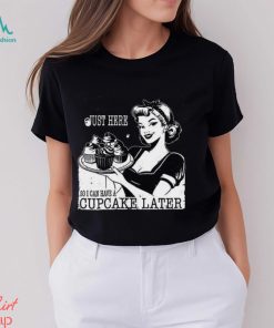 Just Here So I Can Have Cupcakes Later Vintage Gym Shirt