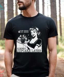 Just Here So I Can Have Cupcakes Later Vintage Gym Shirt