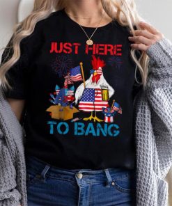 Just Here To Bang Usa Flag Funny 4th Of July Chicken Beer T shirt